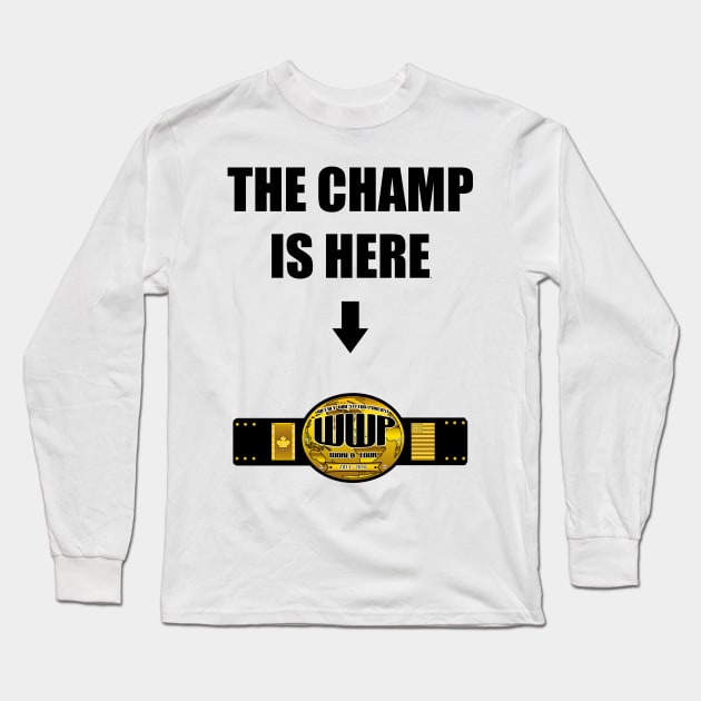 The Champ is Here Style Long Sleeve T-Shirt by WWP